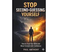 Stop Second-Guessing Yourself: How to Trust Your Mind and Move Forward with Confidence: 1 (The Quiet Your Mind Series)
