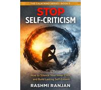 Stop Self-Criticism: How to Silence the Inner Critic and Build Real Confidence (The Calm Mind Series)