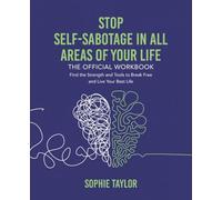 Stop Self-Sabotage in All Areas of Your Life: The Official Workbook: Practical Strategies, Assessments, and Action Plans to Break the Patterns Holding You Back (Stop Self Sabotage Series)