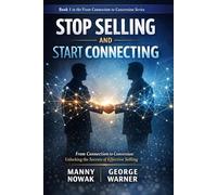 stop selling and start connecting: From Connection to Conversion: Unlocking the Secrets of Effective Selling