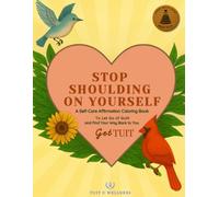 Stop Shoulding on Yourself Get TUIT: A Self-Care Affirmation Coloring Book to Let Go of Guilt and Find Your Way Back to You