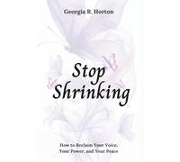 Stop Shrinking: How to Reclaim Your Voice, Your Power, and Your Peace (COMING HOME TO YOURSELF)