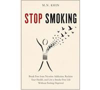 Stop Smoking: Break Free from Nicotine Addiction, Reclaim Your Health, and Live a Smoke-Free Life Without Feeling Deprived