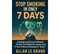 STOP SMOKING IN ONLY 7 DAYS: A simple and proven method to kick the habit for good, even if you've been smoking for years! (how to quit smoking now!)