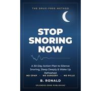 Stop Snoring Now: 30-Day Action Plan to Silence Snoring, Sleep Deeply & Wake Up Refreshed