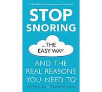 Stop Snoring The Easy Way: And the real reasons you need to: Dr Mike Dilkes and Alexander Adams