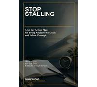 Stop Stalling: A 30-Day Action Plan for Young Adults to Set Goals and Follow Through