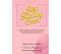 Stop Starting Over: A guided journal to uncover why you feel stuck & break free from overwhelm - because she journals, reflects and grows through every season.