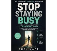 Stop Staying Busy: The STRATA System to Build Your First Compounding Asset and Escape the Time-for-Money Trap - Even With No Audience, No Capital, and 30 Minutes a Day (Wealth Flywheel)