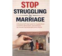 STOP STRUGGLING IN MARRIAGE: A PRACTICAL SELF-HELP GUIDE FOR COUPLES STUCK IN CONFLICT, RESENTMENT, AND CONFUSION (The Pattern Breaker Series)