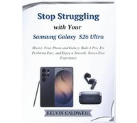 Stop Struggling with Your Samsung Galaxy S26 Ultra: Master Your Phone and Galaxy Buds 4 Pro, Fix Problems Fast, and Enjoy a Smooth, Stress-Free Experience: 10 (Golden Age Tech Guides)