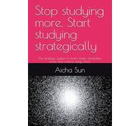 Stop studying more. Start studying strategically: The strategic system to learn faster, remember more and reduce study stress.