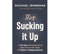 Stop Sucking It Up: A 30-Day Devotional to Heal from the Pain of Hyper-Independence