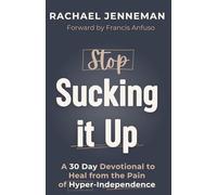 Stop Sucking It Up: A 30-Day Devotional to Heal from the Pain of Hyper-Independence