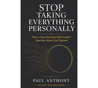 Stop Taking Everything Personally: How to Stop Absorbing Other People's Moods, Reactions, and Opinions: 6 (The Quiet Your Mind Series)