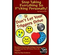 Stop Taking Everything So F*cking Personally!: Become an Emotionally Intelligent Badass and Not Lose Your Sh*t Every Time Life Happens