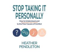 Stop Taking It Personally: How to Understand and Respond Like Christ to the Four Causes of Conflict