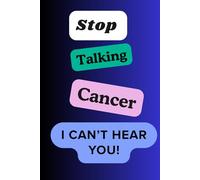 Stop Talking Cancer, I can't Hear You: Write Your Truth, Track Your Journey, and Honor Your Strength: 120-Page Journal for to Self-Reflection and track your progress.