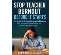 Stop Teacher Burnout Before It Starts: A Practical Mindfulness Workbook for Educators: Daily Routines, Troubleshooting, and Common Mistakes to Avoid