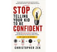 Stop Telling Your Kid To Be Confident: Why Young Athletes Freeze Under Pressure, and What Parents and Coaches Can Do About It