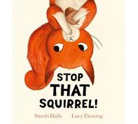 Stop That Squirrel: Children will love joining Scout the cheeky squirrel as she learns to share