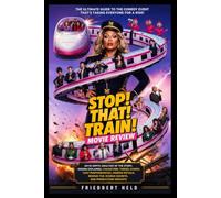 Stop! That! Train! Movie Review: An In-Depth Analysis of the Story, Ending Explained, Characters, Themes, Humor, Cast Performances, Hidden Details, Behind-the-Scenes Secrets, and Production Insights