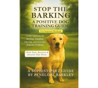 Stop the Barking! A Positive Dog Training Guide: Gentle Solutions for Barking, Jumping, Chewing, and Everyday Behavior Problems (With Tools, Routines & Rewards That Work)