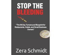 Stop the Bleeding: The 90-Day Turnaround Blueprint for Restaurants, Hotels, and Small Business Owners (Guide to Everything Hospitality & Tourism)