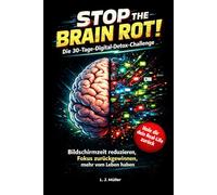 Stop The Brain Rot: Die 30 Tage Digital-Detox Challenge: Bildschirmzeit reduzieren und Fokus zurückgewinnen!