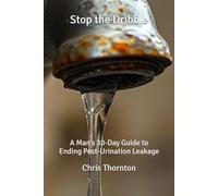 Stop the Dribble: A Man’s 30-Day Guide to Ending Post-Urination Leakage