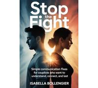 Stop the Fight Simple Communication Fixes for Couples Who Want to Understand, Connect, and Last