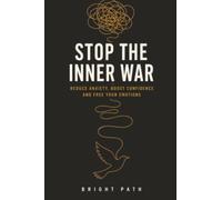 Stop The Inner War: Reduce Anxiety, Boost Confidence, and Free Your Emotions