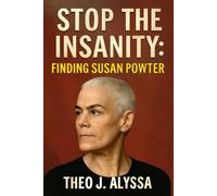 STOP THE INSANITY: FINDING SUSAN POWTER: The Untold Story of Fitness Icon Susan Powter's Rise, Fall, and Powerful Reinvention