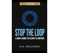 Stop the Loop: The Overthinking Fix for High-Performing Men (The Quiet Edge)