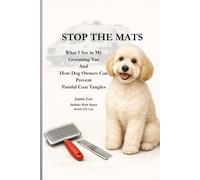 Stop the Mats: What I See in My Grooming Van and How Dog Owners Can Prevent Painful Coat Tangles