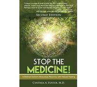 Stop the Medicine!: A Medical Doctor’s Miraculous Recovery with Natural Healing