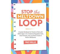 Stop the Meltdown L.O.O.P.: A Guided Workbook for Parents of Kids with ADHD (Ages 4-12): Log Meltdown Patterns, Use Low-Word Scripts, and Build Calmer ... (Calm Minds & Confident Kids Series)