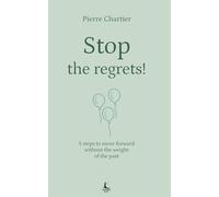 Stop the regrets!: 5 steps to move forward without the weight of the past