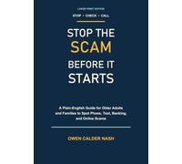 Stop the Scam Before It Starts: A Plain-English Guide for Older Adults and Families to Spot Phone, Text, Banking, and Online Scams (Calm, Practical Guides for Older Adults and Families)