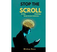 STOP THE SCROLL: A 21-Day Digital Detox Journal to Break Screen Addiction, Clear Brain Fog, and Reclaim Your Life from Social Media Algorithms