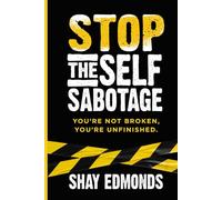Stop the Self Sabotage: You’re Not Broken, You’re Unfinished