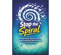 Stop the Spiral: A Guided Anxiety Journal for Teens to Break Overthinking, Reset Your Mind, & Find Calm Fast: Simple Prompts to Help Teens Stop ... Panic, and Find Peace (The Calm Mind Project)