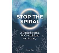 Stop the Spiral: A Guided Anxiety Journal to Interrupt Overthinking, Ground Your Mind, and Find Immediate Relief
