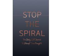 Stop The Spiral: The Daily CBT Journal to Intercept Toxic Thoughts