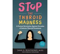 Stop the Thyroid Madness: A Patient Revolution Against Decades of Inferior Treatment