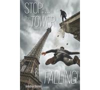 Stop!... The Tower Falling!: Rescuing the Eiffel Tower and French Democracy from a Plot to Restore Feudalism and the Ancient French Monarchy