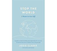 Stop the World I Want to Get Off: A guide to understanding and supporting the recovery of autistic burnout in children and young people