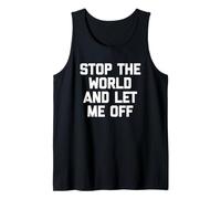 Stop The World & Let Me Off - Novedad sarcástica divertida Camiseta sin Mangas