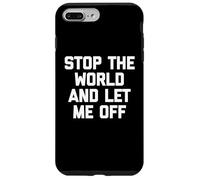 Stop The World & Let Me Off - Novedad sarcástica divertida Carcasa para iPhone 7 Plus/8 Plus