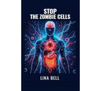 STOP THE ZOMBIE CELLS: The Complete Protocol to Reset Your Metabolism, Supercharge Your Immunity and Outsmart Chronic Disease